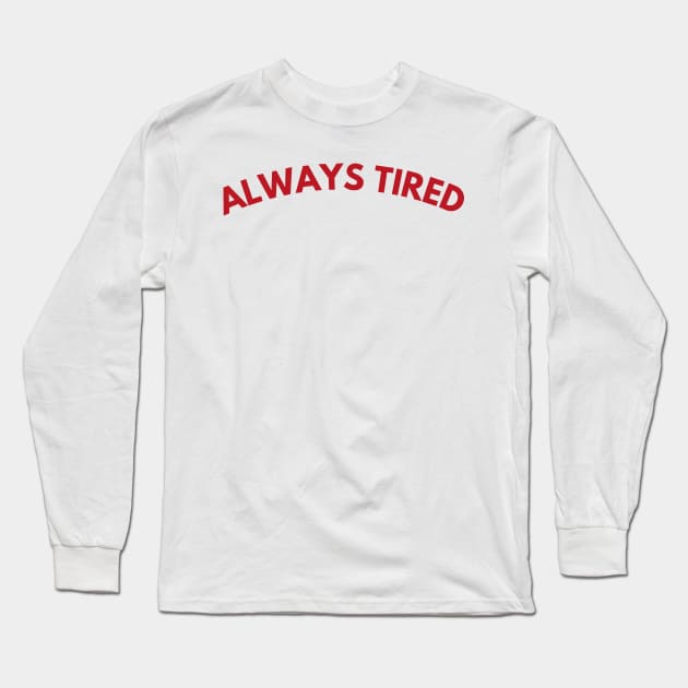 Always Tired. Mom Mum Life. Funny Mom Quote. Great gift for busy moms. Red Long Sleeve T-Shirt by That Cheeky Tee
